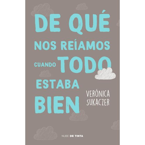 DE QUE NOS REIAMOS CUANDO TODO ESTABA BIEN- VERONICA SUCAKZE