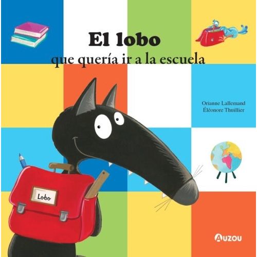 EL LOBO QUE QUERIA IR A LA ESCUELA - ORIANNE LALLEMAND