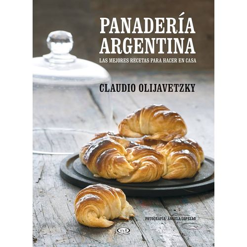 PANADERIA ARGENTINA: LAS MEJORES RECETAS PARA HACER EN CASA