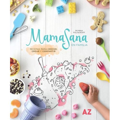 MAMASANA EN FAMILIA : RECETAS PARA CRECER, CREAR Y COMPARTIR
