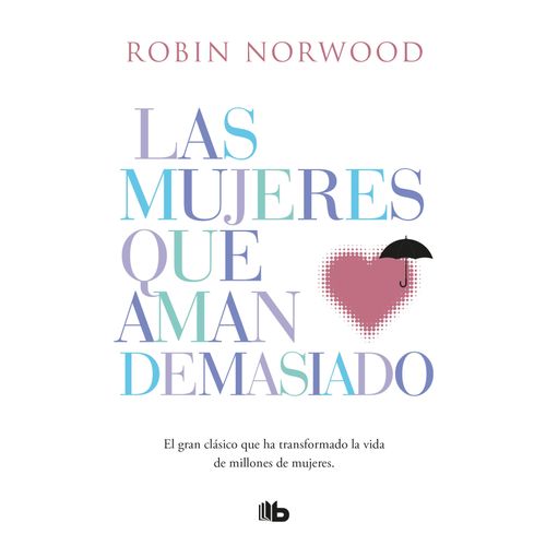 LAS MUJERES QUE AMAN DEMASIADO - ROBIN NORWOOD