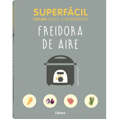 LIBRO FREIDORA DE AIRE - SUPERFACIL COCINA CON 3-6 INGRDIENT LIBRO FREIDORA DE AIRE - SUPERFACIL COCINA CON 3-6 INGRDIENT