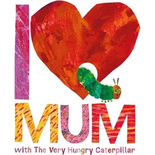 I LOVE MUM WITH THE VERY HUNGRY CATERPILLAR