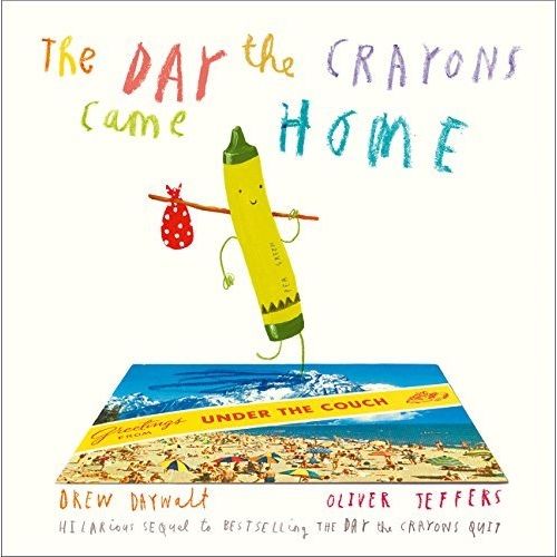 THE DAY THE CRAYONS CAME HOME - OLIVER JEFFERS - DREW DAYWAL