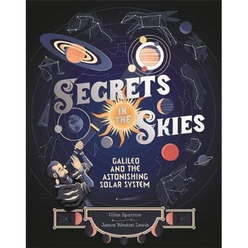 SECRETS IN THE SKIES - GALLILEO AND THE ASTONISHING SOLAR SY