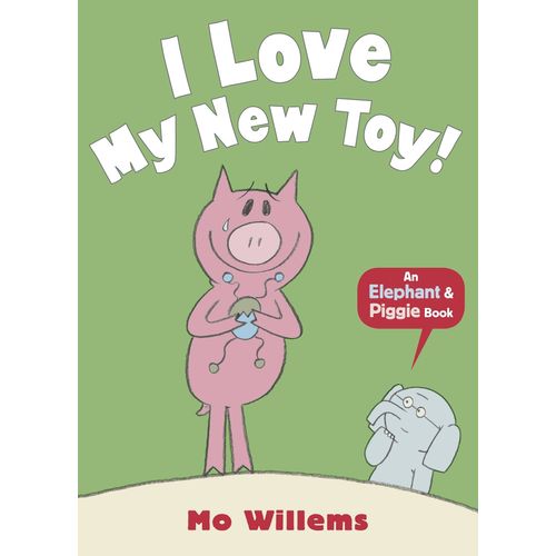 I LOVE MY NEW TOY! - MO WILLEMS