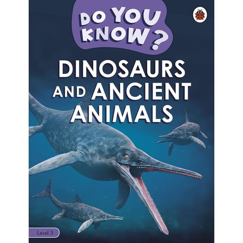 DINOSAURS AND ANCIENT ANIMALS - DO YOU KNOW? LEVEL 3