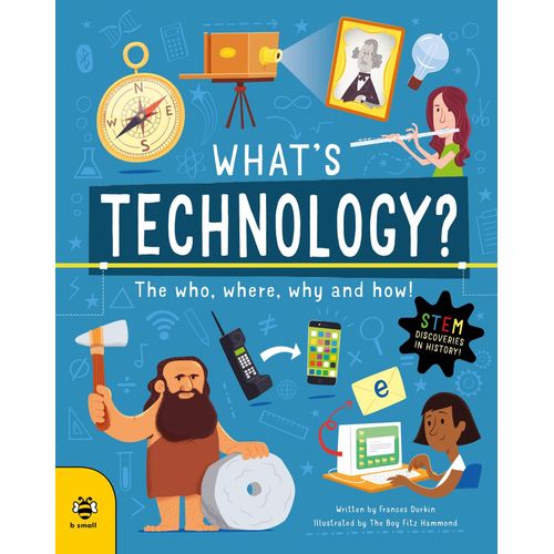 WHAT'S TECHNOLOGY? - THE WHO, WHERE, WHY AND HOW!