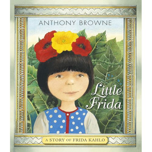 LITTLE FRIDA - A STORY OF FRIDA KAHLO - ANTHONY BROWNE