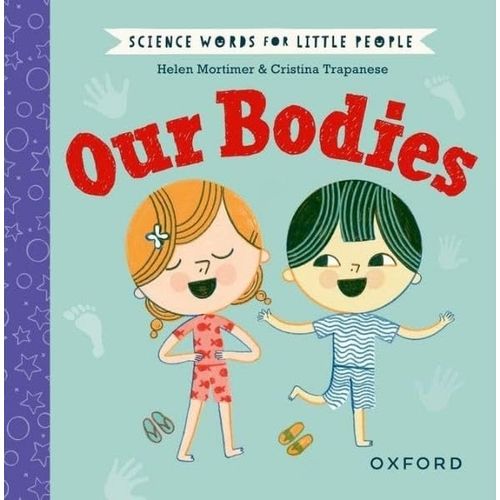 OUR BODIES - SCIENCE WORDS FOR LITTLE PEOPLE - HELEN MORTIME
