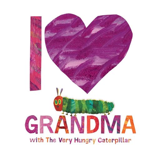 I LOVE GRANDMA WITH THE VERY HUNGRY CATERPILLAR - ERIC CARLE