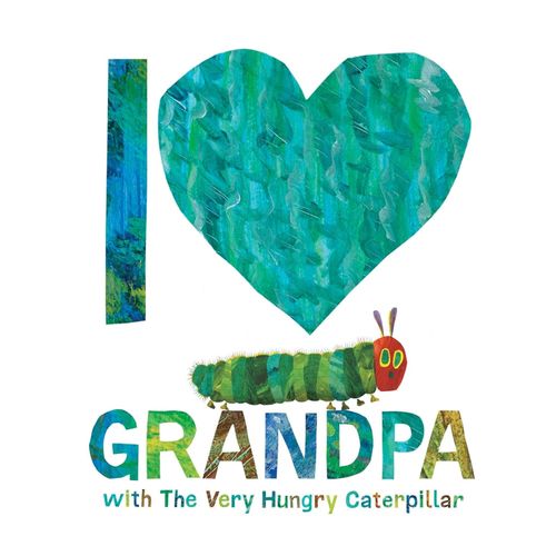 I LOVE GRANDPA WITH THE VERY HUNGRY CATERPILLAR - ERIC CARLE