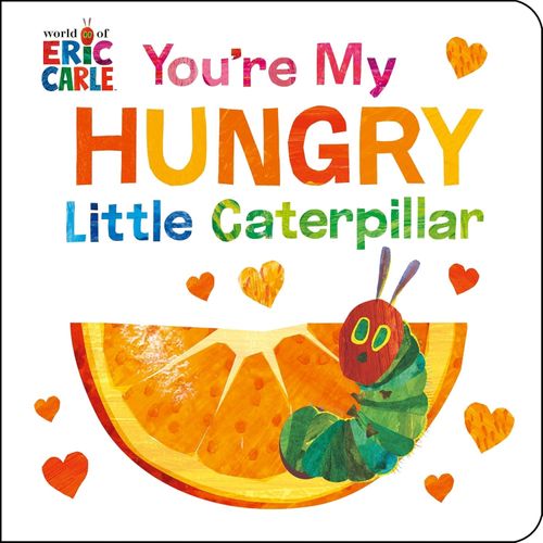 YOU'RE MY HUNGRY CATERPILLAR - ERIC CARLE