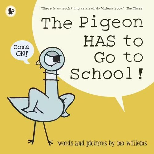 THE PIGEON HAS TO GO TO SCHOOL! - MO WILLEMS