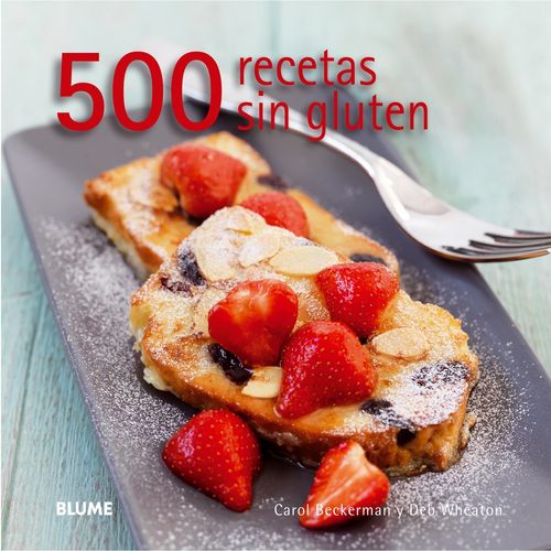 500 RECETAS SIN GLUTEN - CAROL BECKERMAN - DEB WHEATON