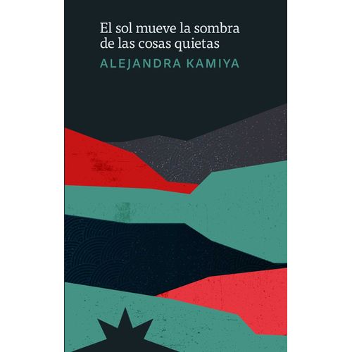 EL SOL MUEVE LA SOMBRA DE LAS COSAS QUIETAS - ALEJANDRA KAMI