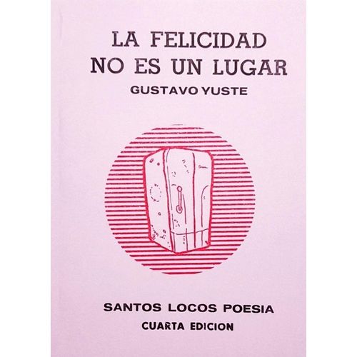 LA FELICIDAD NO ES UN LUGAR - GUSTAVO YUSTE