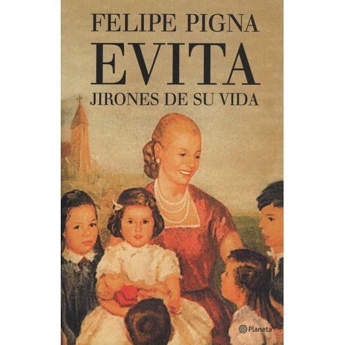 EVITA - JIRONES DE SU VIDA - FELIPE PIGNA