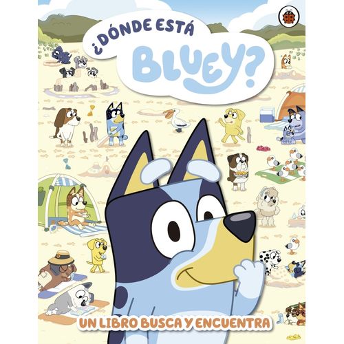 DONDE ESTA BLUEY? - UN LIBRO BUSCA Y ENCUENTRA DONDE ESTA BLUEY? - UN LIBRO BUSCA Y ENCUENTRA