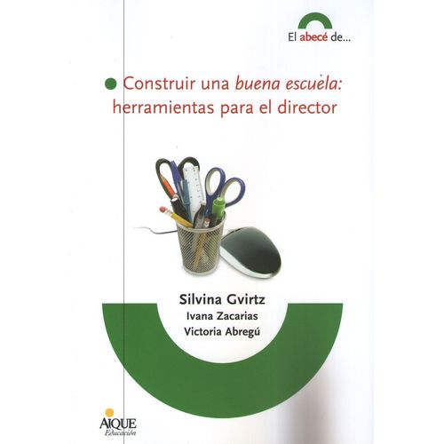 CONSTRUIR UNA BUENA ESCUELA: HERRAMIENTAS PARA EL DIRECTOR