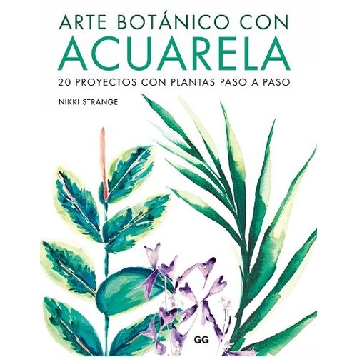 ARTE BOTANICO CON ACUARELA - 20 PROYECTOS CON PLANTAS PASO A