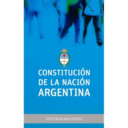 CONSTITUCION DE LA NACION ARGENTINA - ESCOLAR GUADAL CONSTITUCION DE LA NACION ARGENTINA - ESCOLAR GUADAL