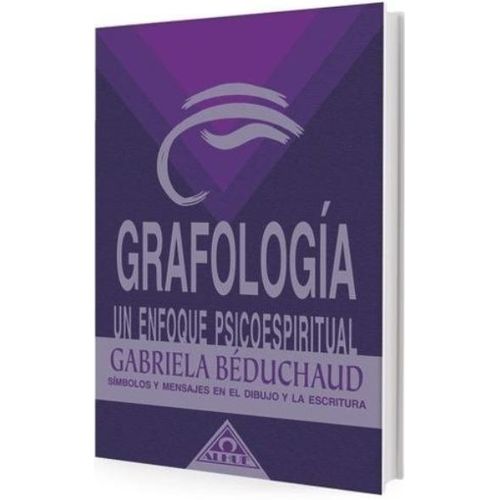 GRAFOLOGIA - UN ENFOQUE PSICOESPIRITUAL - BEDUCHAUD GABRIELA GRAFOLOGIA - UN ENFOQUE PSICOESPIRITUAL - BEDUCHAUD GABRIELA