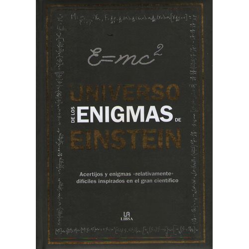 EL UNIVERSO DE LOS ENIGMAS DE EINSTEIN - ACERTIJOS Y ENIGMAS EL UNIVERSO DE LOS ENIGMAS DE EINSTEIN - ACERTIJOS Y ENIGMAS