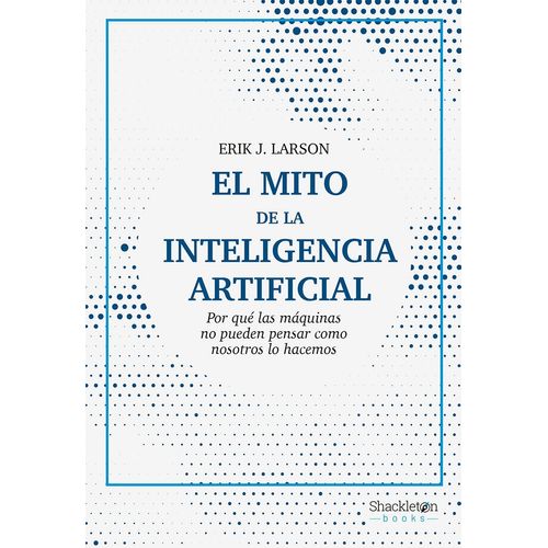 EL MITO DE LA INTELIGENCIA ARTIFICIAL - ERIK LARSON