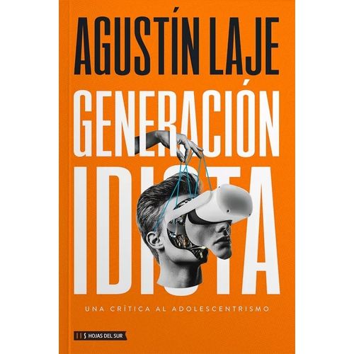 GENERACION IDIOTA - UNA CRITICA AL ADOLESCENTRISMO - A. LAJE
