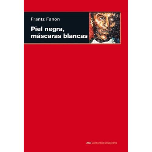 PIEL NEGRA, MASCARAS BLANCAS - FRANTZ FANON