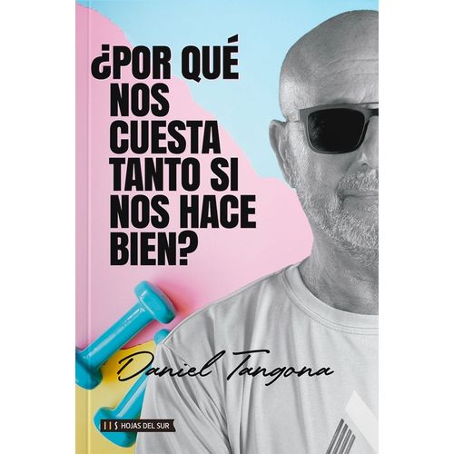 POR QUE NOS CUESTA TANTO SI NOS HACE BIEN? - DANIEL TANGONA