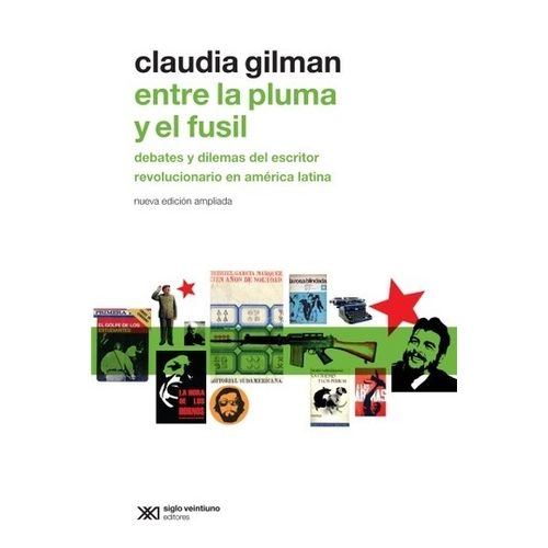 LIBRO ENTRE LA PLUMA Y EL FUSIL - CLAUDIA GILMAN - DEBATES Y