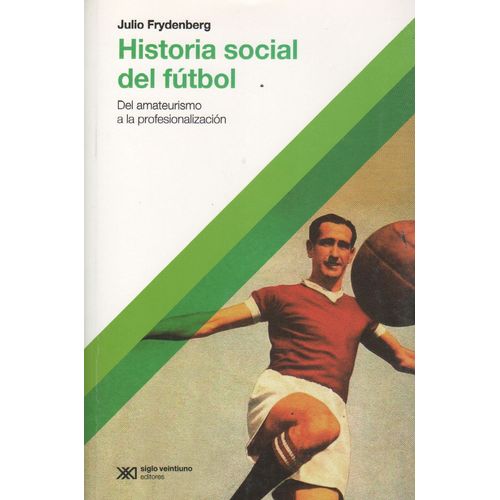LIBRO HISTORIA SOCIAL DEL FUTBOL - DE AMATEURISMO A LA PROFE