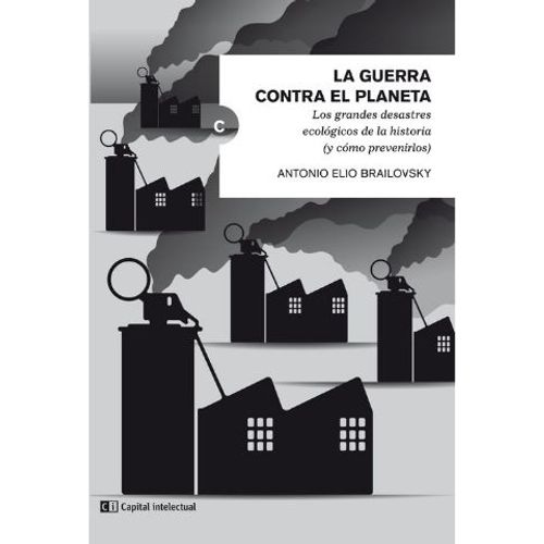 LA GUERRA CONTRA PLANETA. LOS GRANDES DESASTRES ECOLOGICOS D