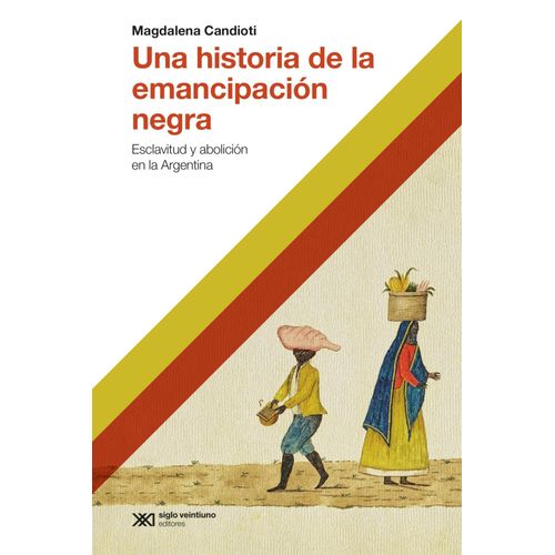 LIBRO UNA HISTORIA DE LA EMANCIPACION NEGRA - CANDIOTI, MAGD