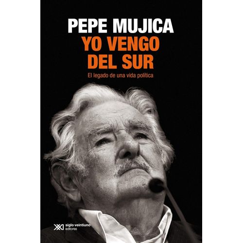 YO VENGO DEL SUR - EL LEGADO DE UNA VIDA POLITICA - PEPE MUJ