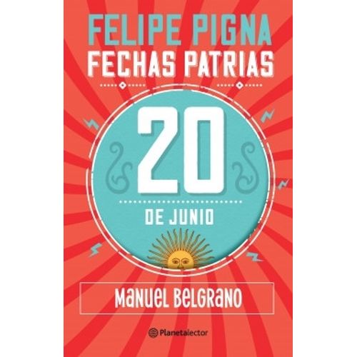 20 DE JUNIO - MANUEL BELGRANO - FECHAS PATRIAS - PIGNA