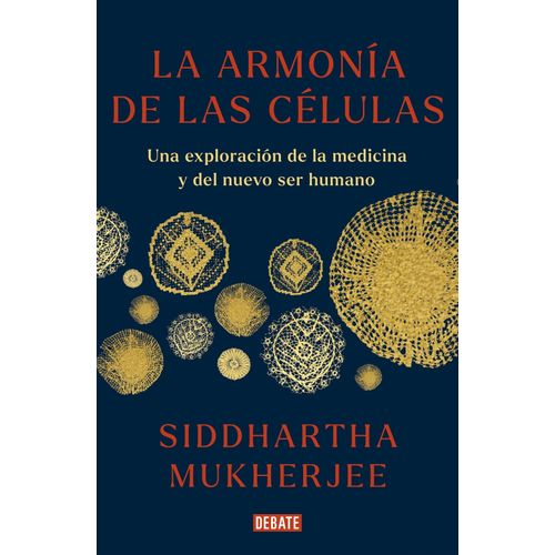 LA ARMONIA DE LAS CELULAS - SIDDHARTHA MUKHERJEE