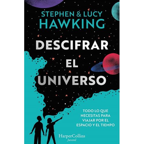DESCIFRAR EL UNIVERSO - STEPHEN Y LUCY HAWKING