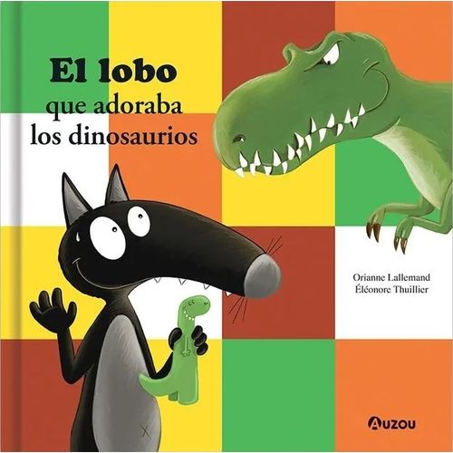 EL LOBO QUE ADORABA LOS DINOSAURIOS - LALLEMAND - THUILLIER EL LOBO QUE ADORABA LOS DINOSAURIOS - LALLEMAND - THUILLIER