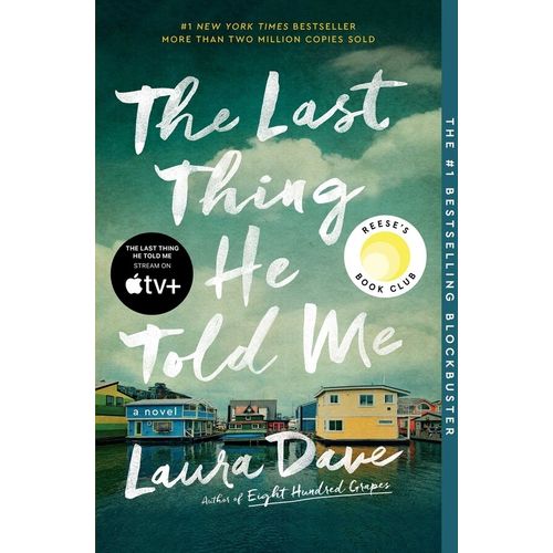 THE LAST THING HE TOLD ME - A NOVEL - LAURA DAVE