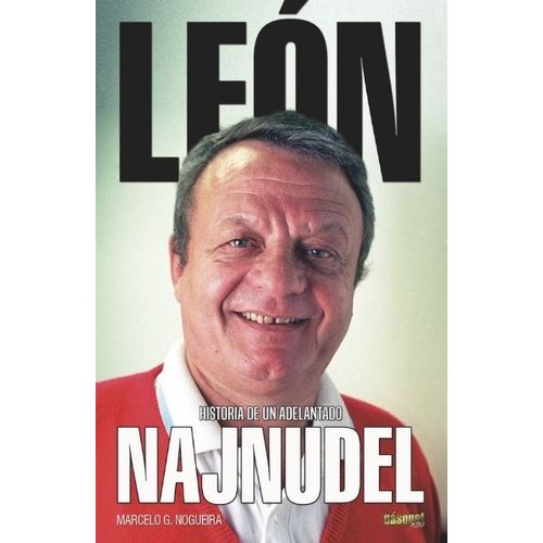 LEON NAJNUDEL - HISTORIA DE UN ADELANTADO - NOGUEIRA LEON NAJNUDEL - HISTORIA DE UN ADELANTADO - NOGUEIRA