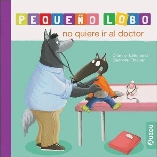 PEQUEÑO LOBO NO QUIERE IR AL DOCTOR - LALLEMAND PEQUEÑO LOBO NO QUIERE IR AL DOCTOR - LALLEMAND