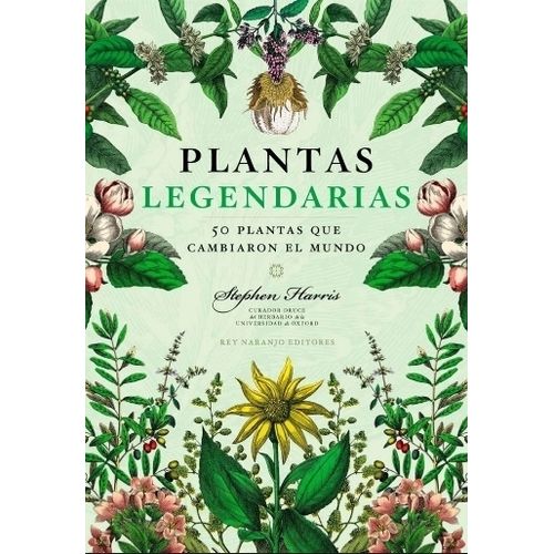 PLANTAS LEGENDARIAS - 50 PLANTAS QUE CAMBIARON EL MUNDO - HA