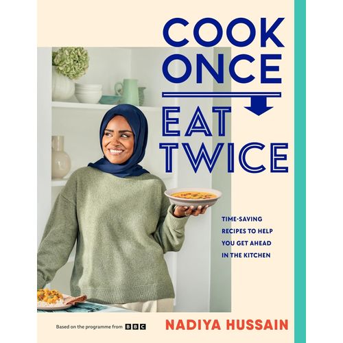 COOK ONCE, EAT TWICE - NADIYA HUSSAIN