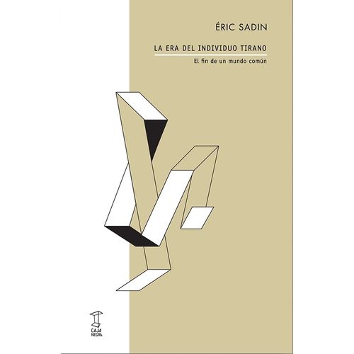 LA ERA DEL INDIVIDUO TIRANO - EL FIN DEL MUNDO COMUN - SADIN