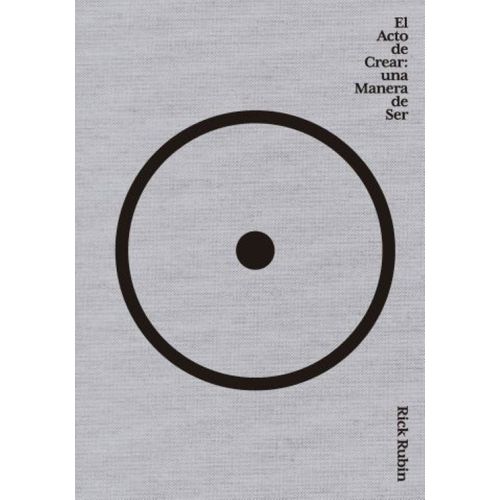EL ACTO DE CREAR - RICK RUBIN
