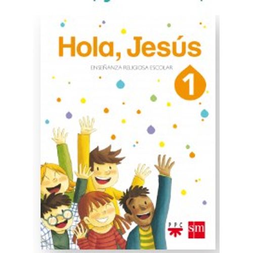 LIBRO HOLA, JESÚS 1 - ENSEÑANZA RELIGIOSA ESCOLAR - SM / PPC LIBRO HOLA, JESÚS 1 - ENSEÑANZA RELIGIOSA ESCOLAR - SM / PPC
