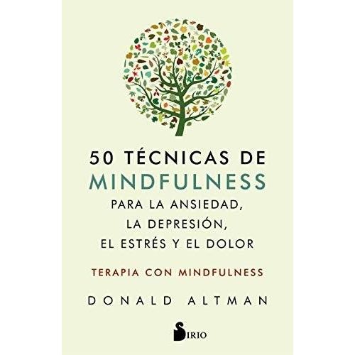 50 TECNICAS DE MINDFULNESS PARA LA ANSIEDAD, LA DEPRESION, E